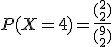 P(X=4)=\frac{(_2^2)}{(_2^9)}